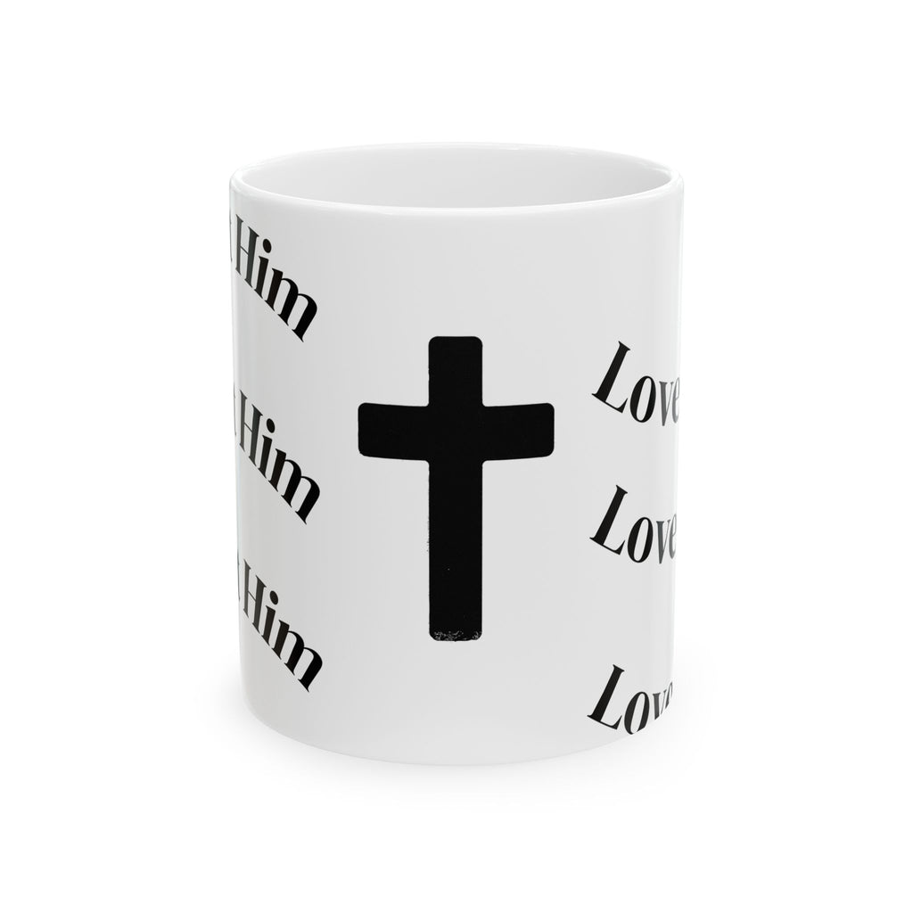 Christian Coffee Mug – Black Cross with "Love Him" Typography (11oz & 15oz)